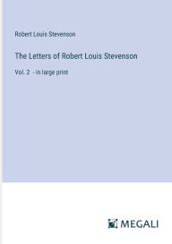 The Letters of Robert Louis Stevenson: Vol. 2 - in large print