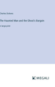 The Haunted Man and the Ghost's Bargain: in large print