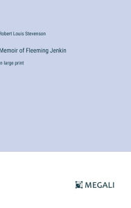 Title: Memoir of Fleeming Jenkin: in large print, Author: Robert Louis Stevenson