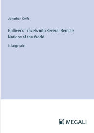 Gulliver's Travels into Several Remote Nations of the World: in large print