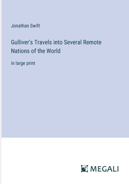 Gulliver's Travels into Several Remote Nations of the World: in large print