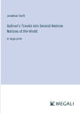 Gulliver's Travels into Several Remote Nations of the World: in large print