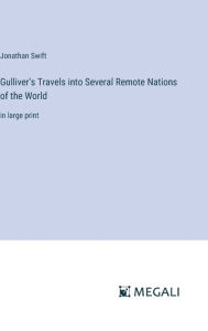 Gulliver's Travels into Several Remote Nations of the World: in large print