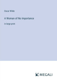 A Woman of No Importance: in large print