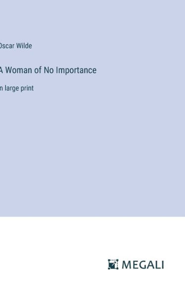 A Woman of No Importance: in large print
