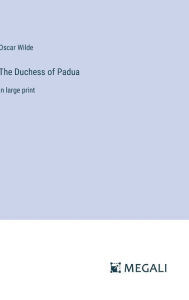 The Duchess of Padua: in large print