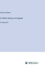 Title: A Child's History of England: in large print, Author: Charles Dickens