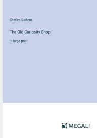 The Old Curiosity Shop: in large print