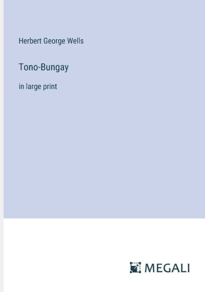 Tono-Bungay: in large print