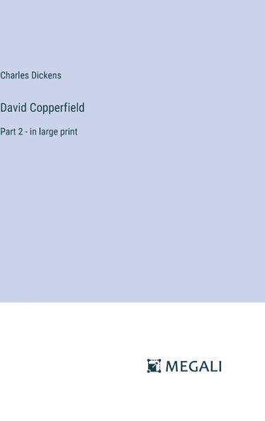 David Copperfield: Part 2 - in large print