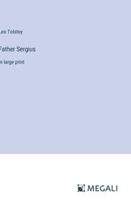 Title: Father Sergius: in large print, Author: Leo Tolstoy