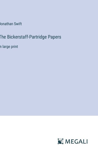 The Bickerstaff-Partridge Papers: in large print
