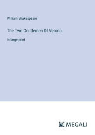 Title: The Two Gentlemen Of Verona: in large print, Author: William Shakespeare