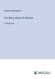 Title: The Merry Wives Of Windsor: in large print, Author: William Shakespeare