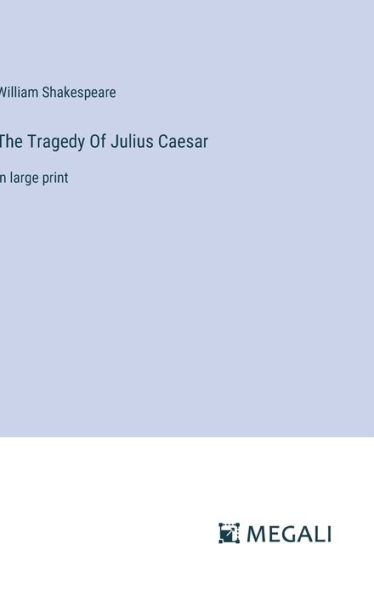 The Tragedy Of Julius Caesar: in large print