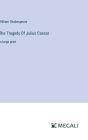 The Tragedy Of Julius Caesar: in large print