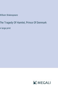 The Tragedy Of Hamlet, Prince Of Denmark: in large print