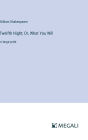 Twelfth Night; Or, What You Will: in large print