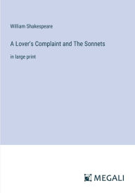 Title: A Lover's Complaint and The Sonnets: in large print, Author: William Shakespeare