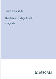 Title: The Research Magnificent: in large print, Author: H. G. Wells