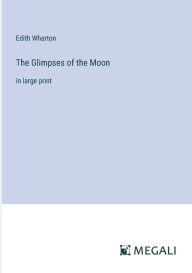 The Glimpses of the Moon: in large print