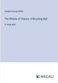 The Wheels of Chance; A Bicycling Idyll: in large print