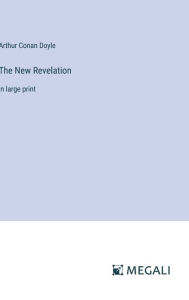 Title: The New Revelation: in large print, Author: Arthur Conan Doyle