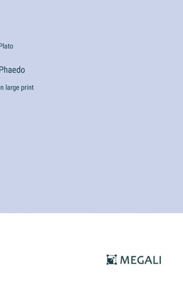 Phaedo: in large print