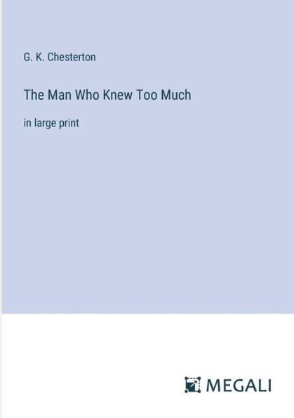 The Man Who Knew Too Much: in large print