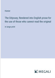 Title: The Odyssey; Rendered into English prose for the use of those who cannot read the original: in large print, Author: Homer