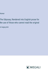 The Odyssey; Rendered into English prose for the use of those who cannot read the original: in large print
