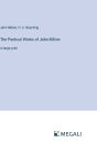 The Poetical Works of John Milton: in large print