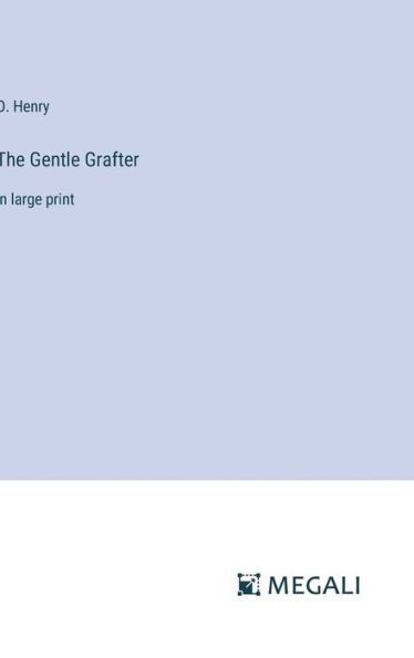 The Gentle Grafter: in large print