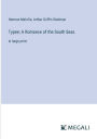 Typee; A Romance of the South Seas: in large print