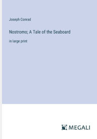 Title: Nostromo; A Tale of the Seaboard: in large print, Author: Joseph Conrad