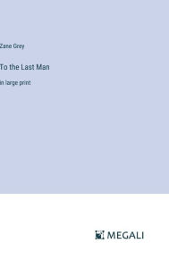 To the Last Man: in large print