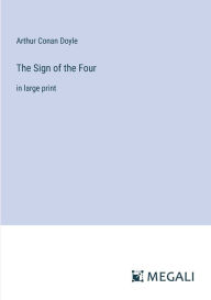 Title: The Sign of the Four: in large print, Author: Arthur Conan Doyle
