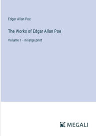 Title: The Works of Edgar Allan Poe: Volume 1 - in large print, Author: Edgar Allan Poe