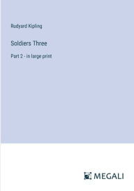 Title: Soldiers Three: Part 2 - in large print, Author: Rudyard Kipling