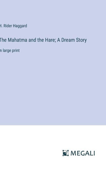 The Mahatma and the Hare; A Dream Story: in large print