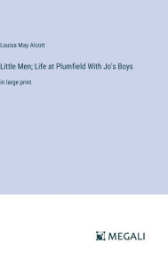 Little Men; Life at Plumfield With Jo's Boys: in large print