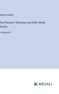 Title: The Phantom 'Rickshaw and Other Ghost Stories: in large print, Author: Rudyard Kipling