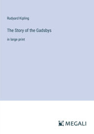 Title: The Story of the Gadsbys: in large print, Author: Rudyard Kipling