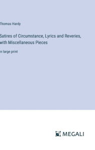 Satires of Circumstance, Lyrics and Reveries, with Miscellaneous Pieces: in large print