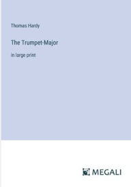 The Trumpet-Major: in large print