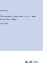 The Jerusalem Sinner Saved; or, Good News for the Vilest of Men: in large print