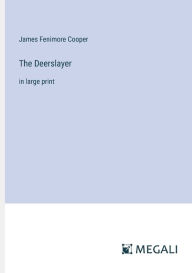 The Deerslayer: in large print