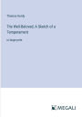 The Well-Beloved; A Sketch of a Temperament: in large print