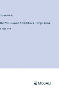Title: The Well-Beloved; A Sketch of a Temperament: in large print, Author: Thomas Hardy