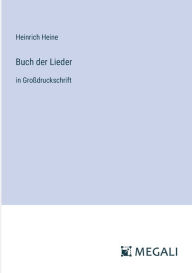 Title: Buch der Lieder: in Groï¿½druckschrift, Author: Heinrich Heine